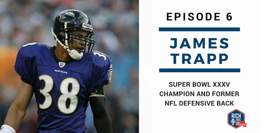 Episode 6: James Trapp  Super Bowl XXXV Champion & Former NFL Defensive  Back - Rich Take On Sports